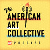 American Art Collective Podcast: Ep....