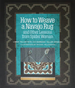 
How to Weave a Navajo Rug by Lynda Teller Pete and Barbara Teller Ornelas, Illustrations by Mychal Yellowman (B1715-A)