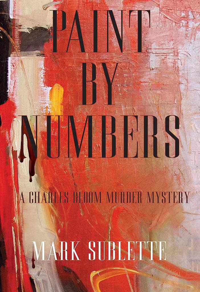 (Book I) Paint by Numbers: A Charles Bloom Murder Mystery 2nd Edition by Mark Sublette
