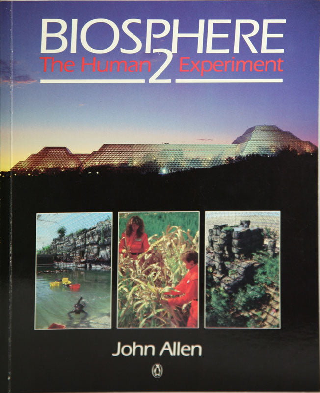 Biosphere 2: The Human Experiment by John Allen